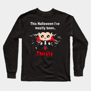 This Halloween I've Mostly Been.. "Thirsty" Long Sleeve T-Shirt